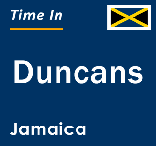 Current local time in Duncans, Jamaica