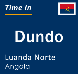 Current local time in Dundo, Luanda Norte, Angola