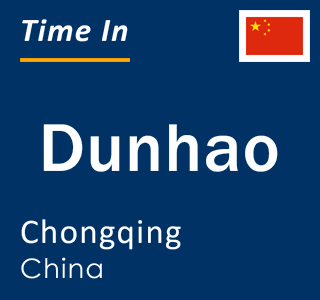 Current local time in Dunhao, Chongqing, China