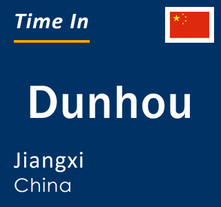 Current local time in Dunhou, Jiangxi, China