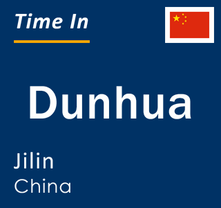 Current time in Dunhua, Jilin, China