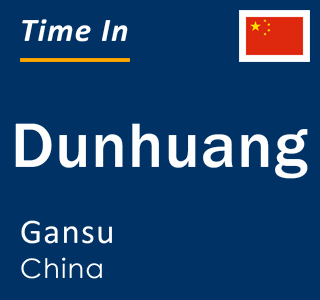 Current local time in Dunhuang, Gansu, China