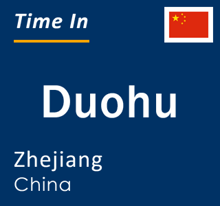 Current local time in Duohu, Zhejiang, China