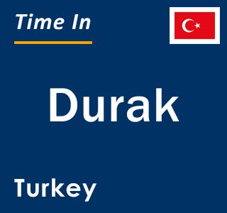 Current local time in Durak, Turkey