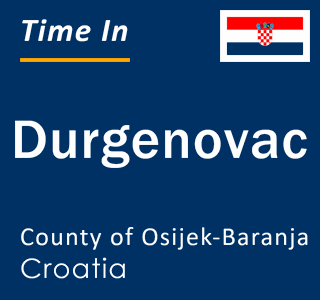Current local time in Durgenovac, County of Osijek-Baranja, Croatia