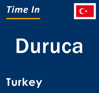 Current local time in Duruca, Turkey