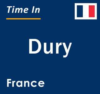 Current local time in Dury, France