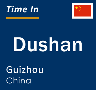 Current local time in Dushan, Guizhou, China