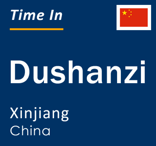 Current local time in Dushanzi, Xinjiang, China