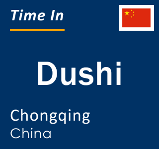 Current local time in Dushi, Chongqing, China