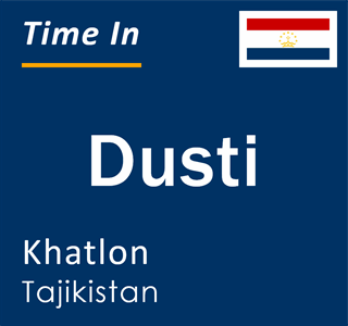 Current local time in Dusti, Khatlon, Tajikistan