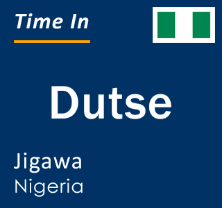 Current local time in Dutse, Jigawa, Nigeria