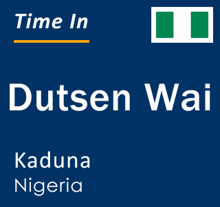 Current local time in Dutsen Wai, Kaduna, Nigeria