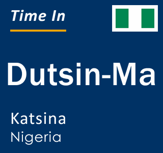 Current local time in Dutsin-Ma, Katsina, Nigeria