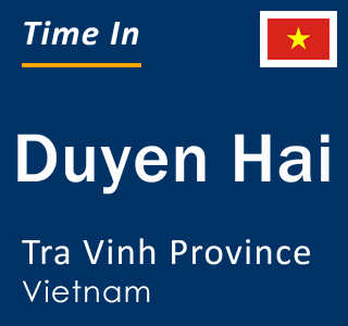 Current local time in Duyen Hai, Tra Vinh Province, Vietnam