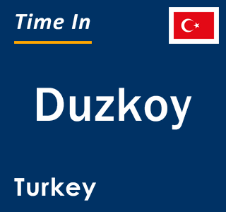 Current local time in Duzkoy, Turkey