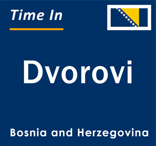 Current local time in Dvorovi, Bosnia and Herzegovina