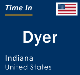 Current local time in Dyer, Indiana, United States