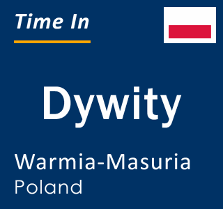 Current local time in Dywity, Warmia-Masuria, Poland