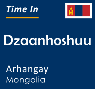 Current time in Dzaanhoshuu, Arhangay, Mongolia