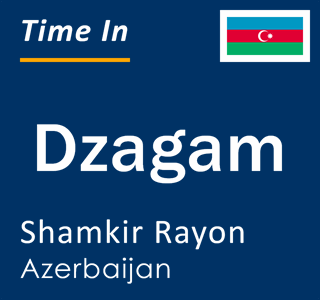 Current local time in Dzagam, Shamkir Rayon, Azerbaijan