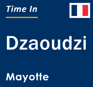 Current local time in Dzaoudzi, Mayotte