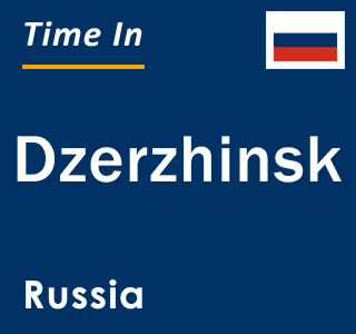 Current local time in Dzerzhinsk, Russia