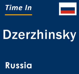Current local time in Dzerzhinsky, Russia