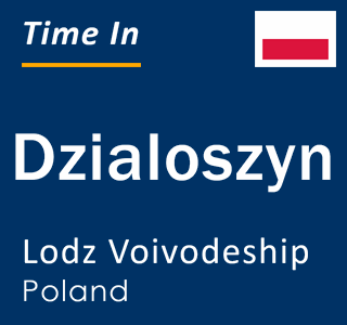 Current local time in Dzialoszyn, Lodz Voivodeship, Poland
