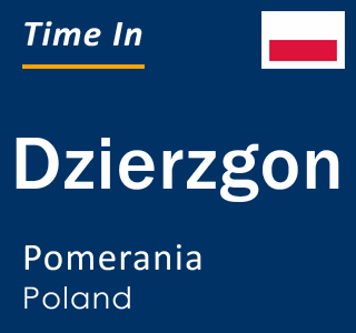 Current local time in Dzierzgon, Pomerania, Poland