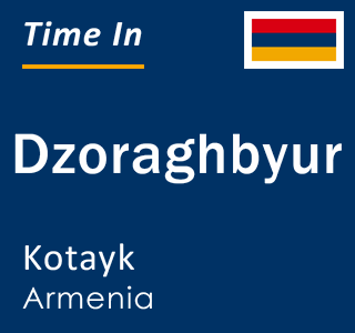 Current time in Dzoraghbyur, Kotayk, Armenia