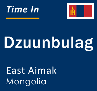 Current local time in Dzuunbulag, East Aimak, Mongolia
