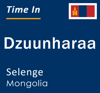 Current time in Dzuunharaa, Selenge, Mongolia