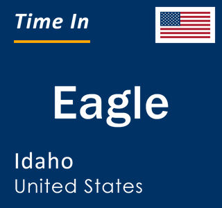 Current local time in Eagle, Idaho, United States