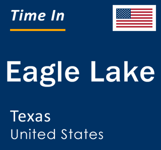 Current local time in Eagle Lake, Texas, United States