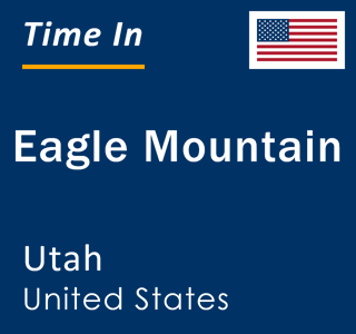 Current local time in Eagle Mountain, Utah, United States