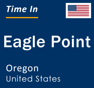 Current local time in Eagle Point, Oregon, United States