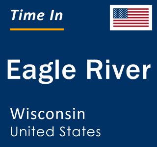 Current local time in Eagle River, Wisconsin, United States