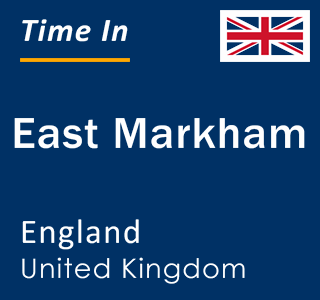 Current local time in East Markham, England, United Kingdom