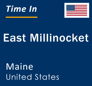 Current local time in East Millinocket, Maine, United States