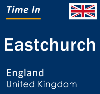 Current local time in Eastchurch, England, United Kingdom