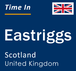 Current local time in Eastriggs, Scotland, United Kingdom