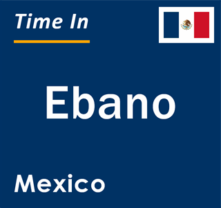 Current local time in Ebano, Mexico