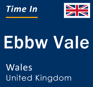 Current local time in Ebbw Vale, Wales, United Kingdom