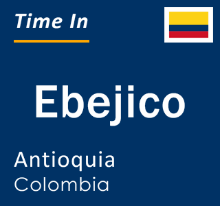 Current local time in Ebejico, Antioquia, Colombia