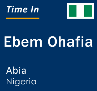 Current local time in Ebem Ohafia, Abia, Nigeria