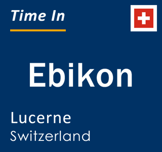 Current local time in Ebikon, Lucerne, Switzerland
