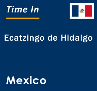 Current local time in Ecatzingo de Hidalgo, Mexico