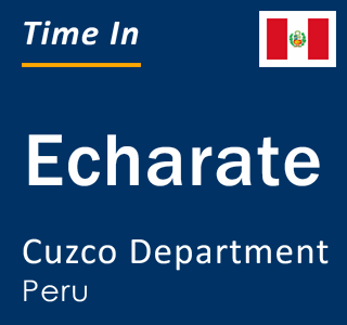 Current local time in Echarate, Cuzco Department, Peru