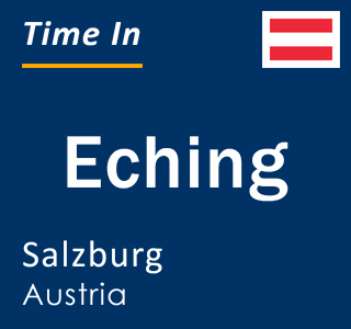 Current local time in Eching, Salzburg, Austria